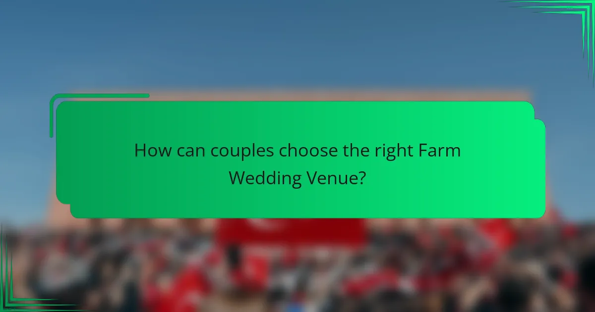 How can couples choose the right Farm Wedding Venue?
