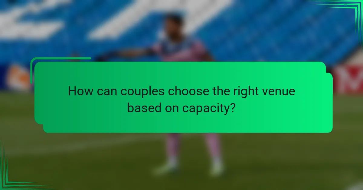 How can couples choose the right venue based on capacity?