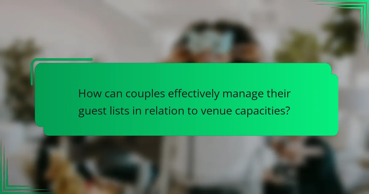 How can couples effectively manage their guest lists in relation to venue capacities?