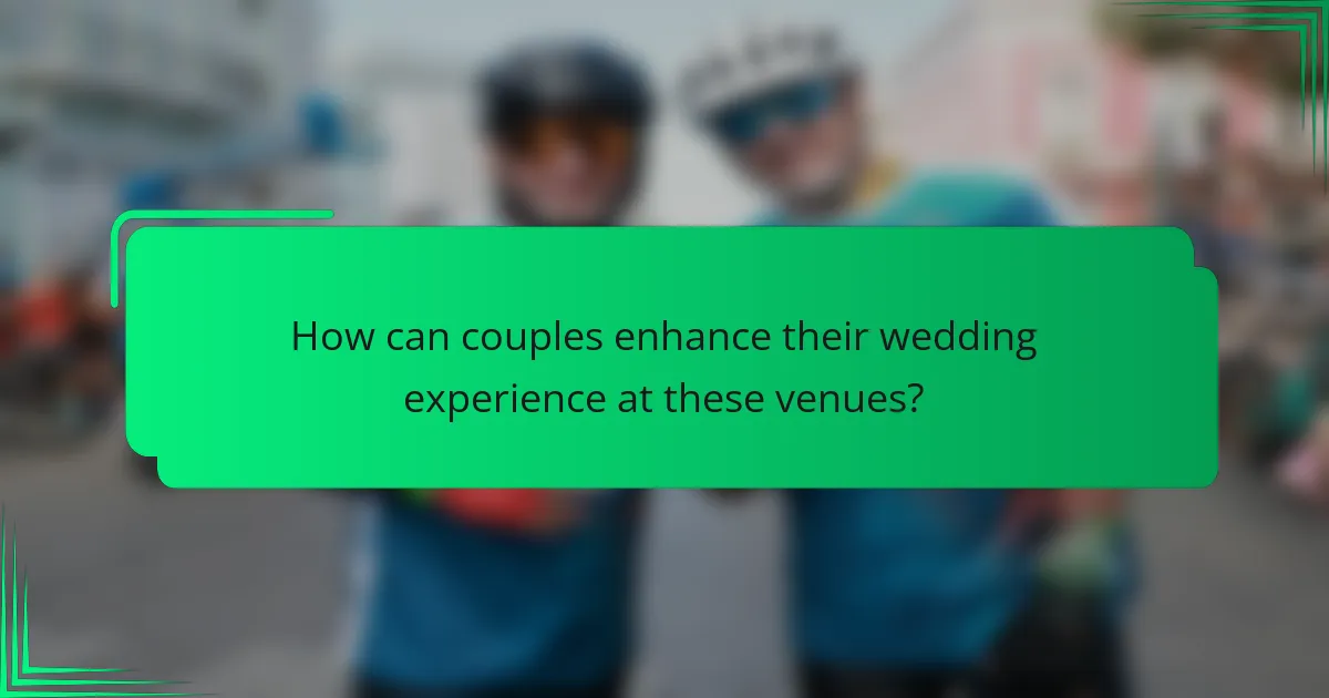 How can couples enhance their wedding experience at these venues?