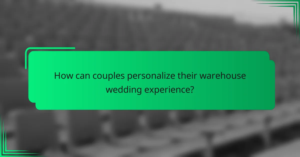 How can couples personalize their warehouse wedding experience?