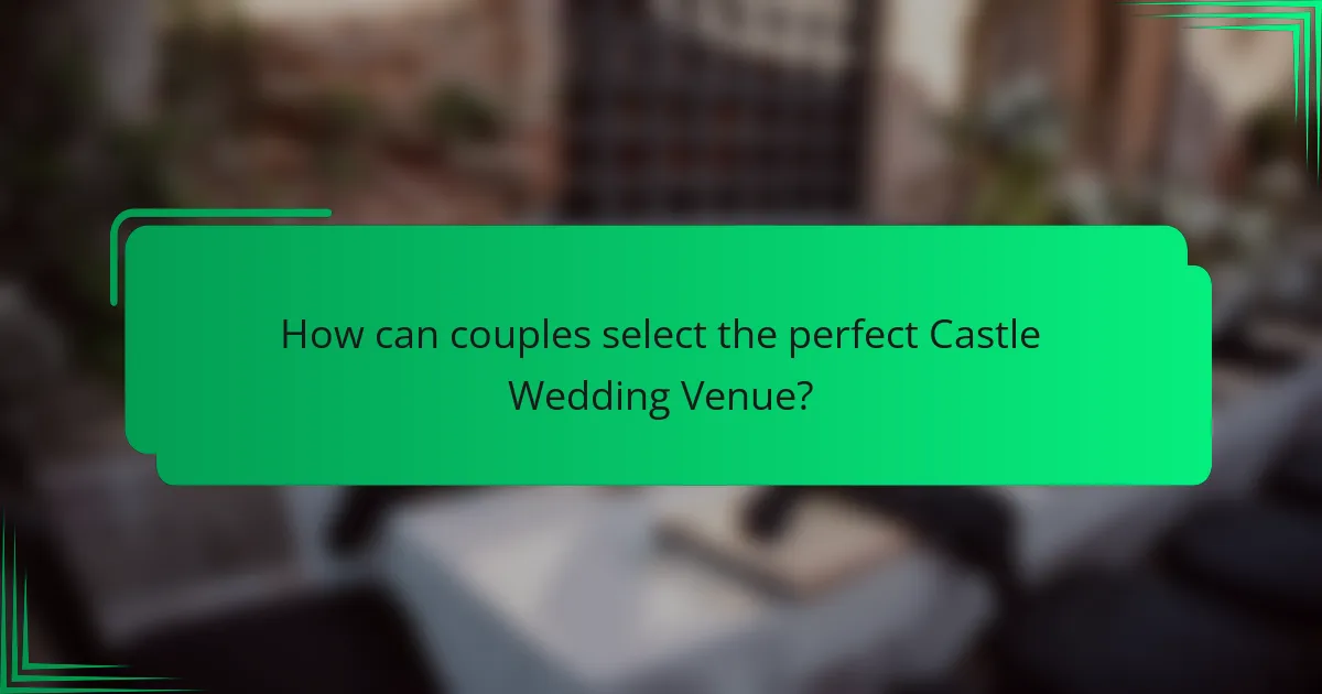 How can couples select the perfect Castle Wedding Venue?