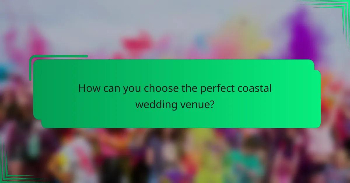 How can you choose the perfect coastal wedding venue?