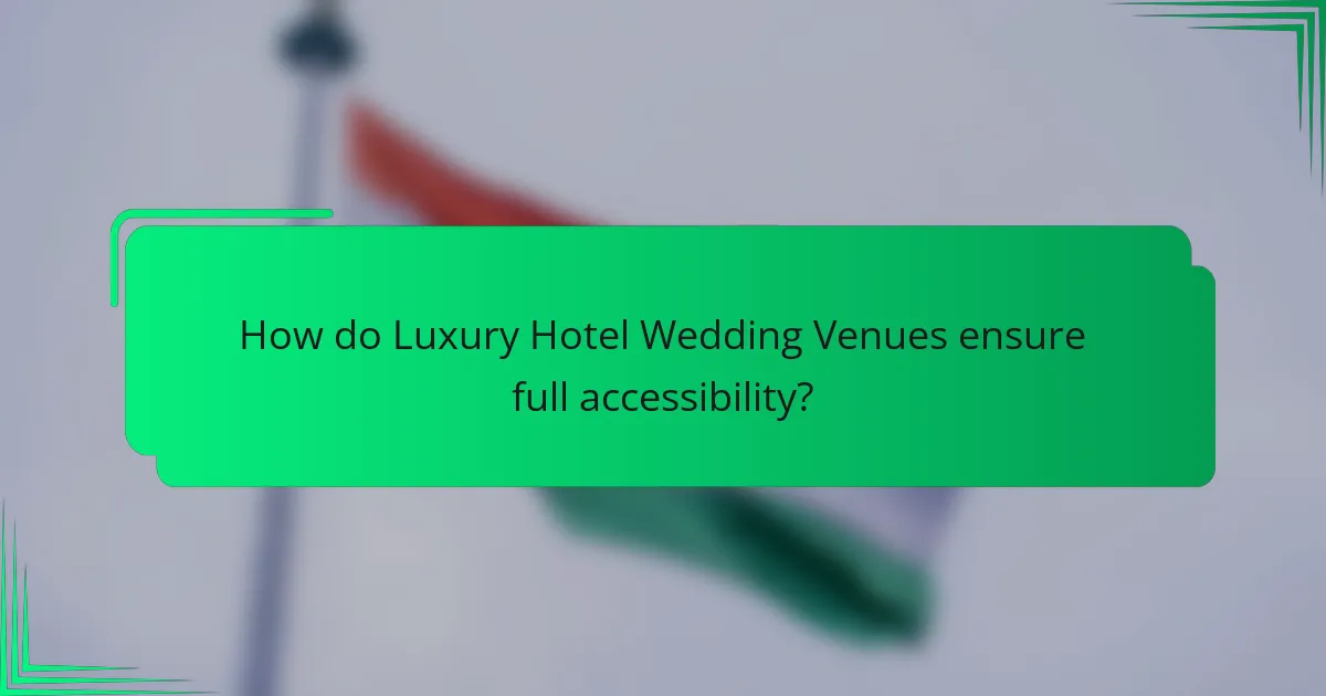 How do Luxury Hotel Wedding Venues ensure full accessibility?