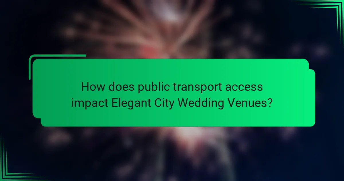 How does public transport access impact Elegant City Wedding Venues?