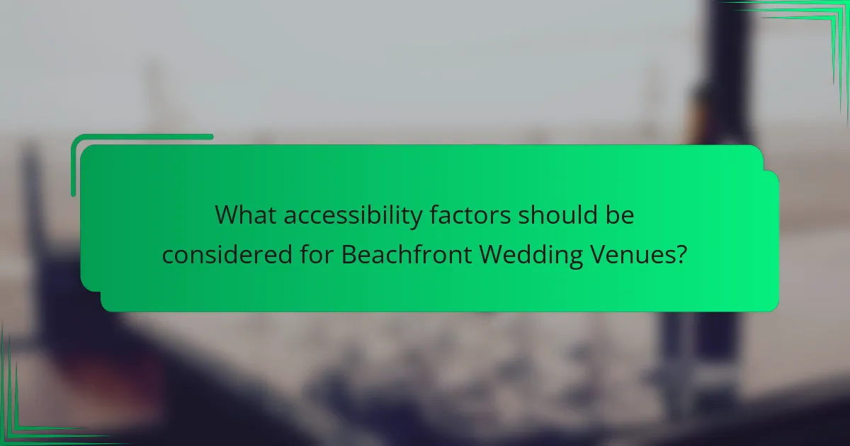 What accessibility factors should be considered for Beachfront Wedding Venues?