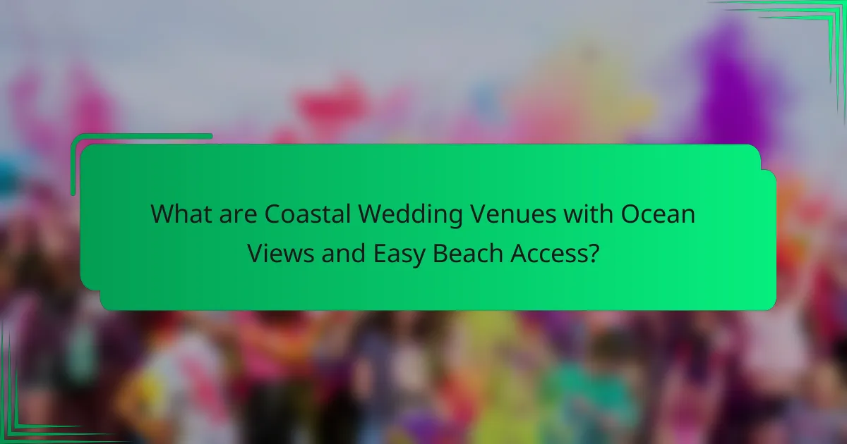 What are Coastal Wedding Venues with Ocean Views and Easy Beach Access?