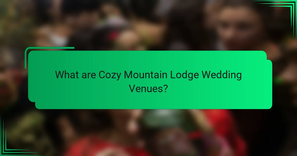 What are Cozy Mountain Lodge Wedding Venues?