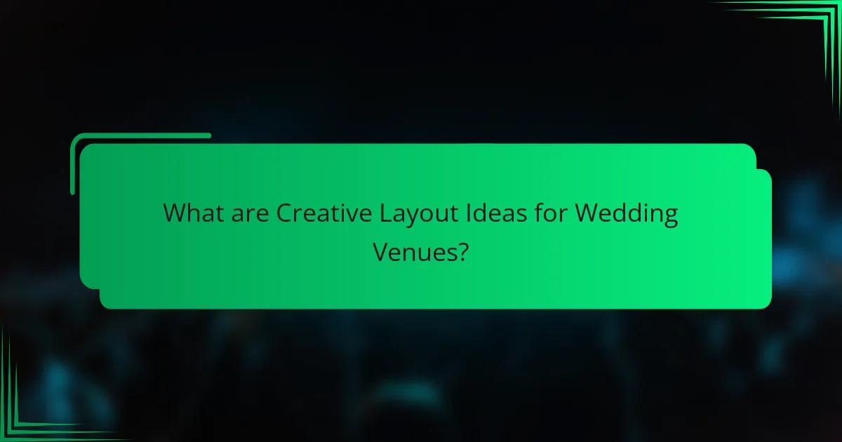 What are Creative Layout Ideas for Wedding Venues?