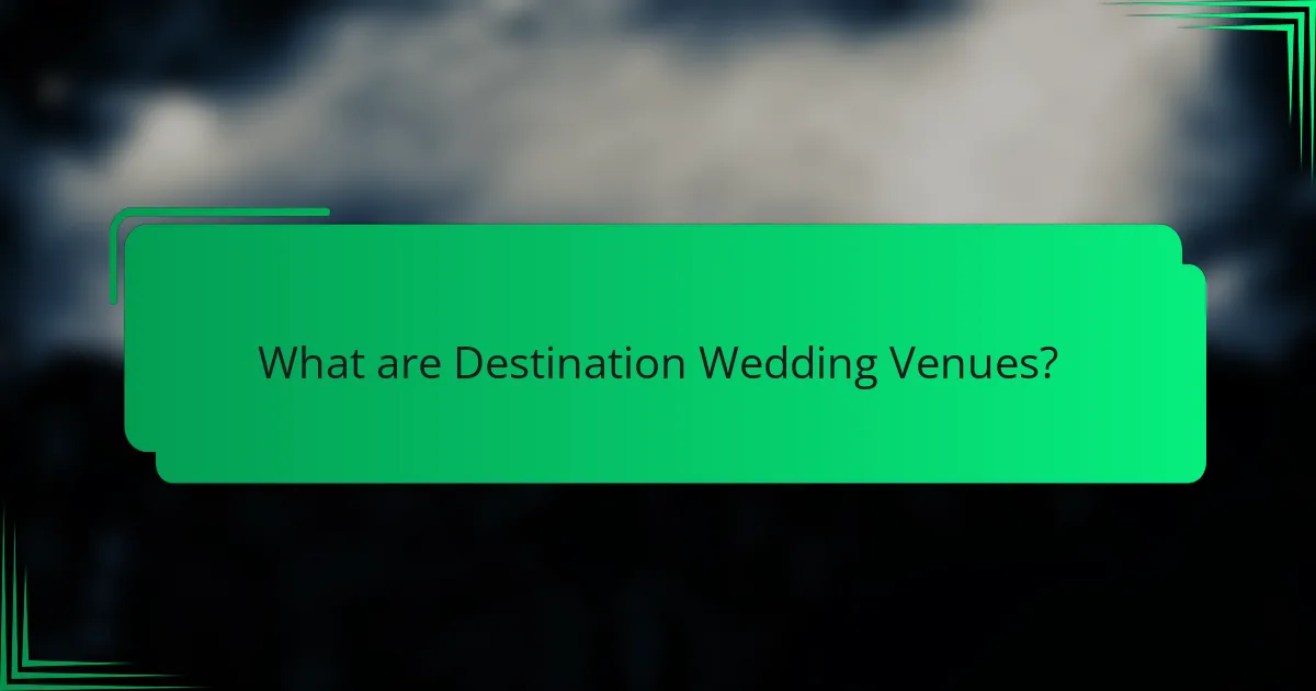 What are Destination Wedding Venues?