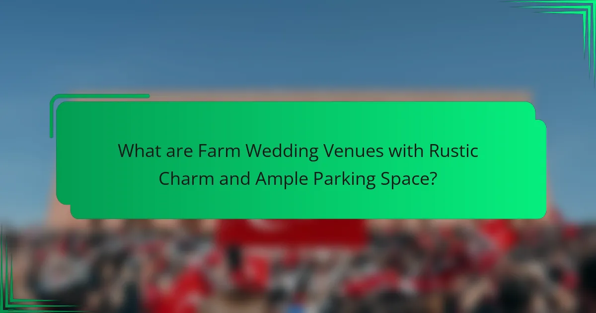 What are Farm Wedding Venues with Rustic Charm and Ample Parking Space?