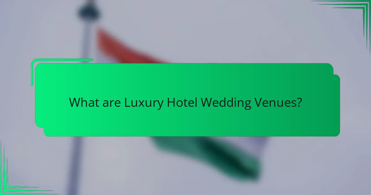 What are Luxury Hotel Wedding Venues?
