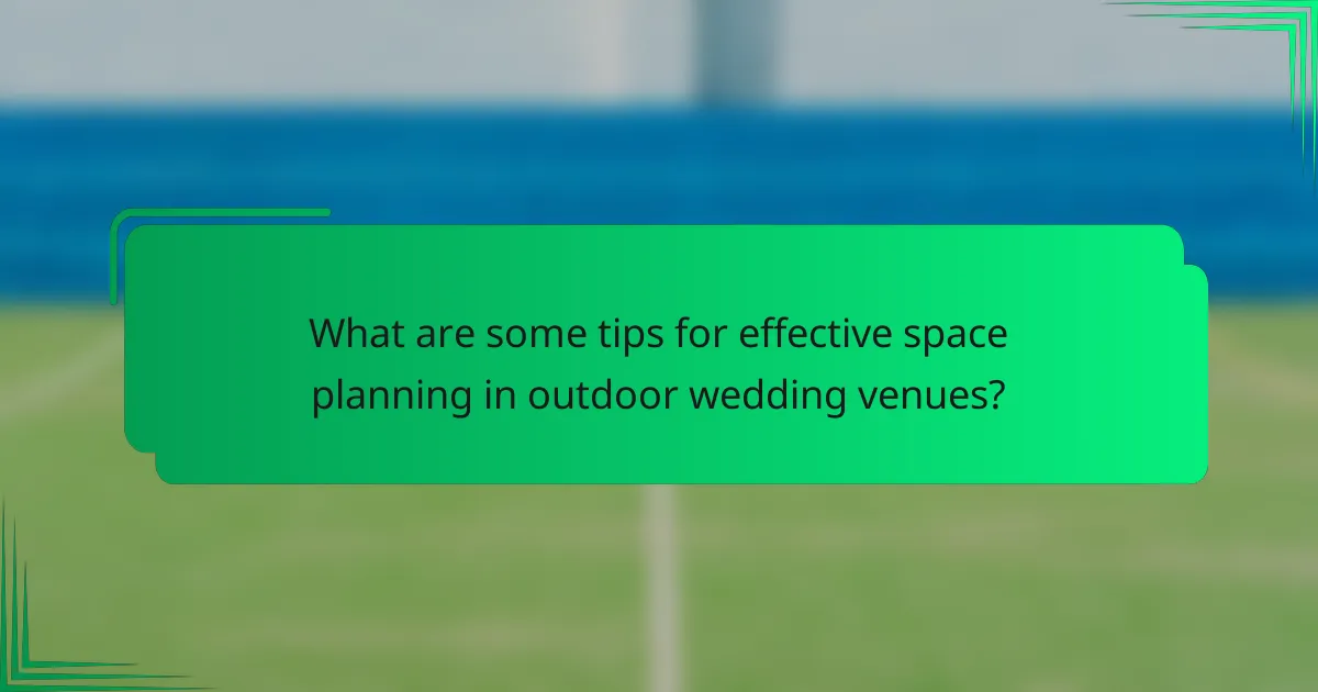 What are some tips for effective space planning in outdoor wedding venues?