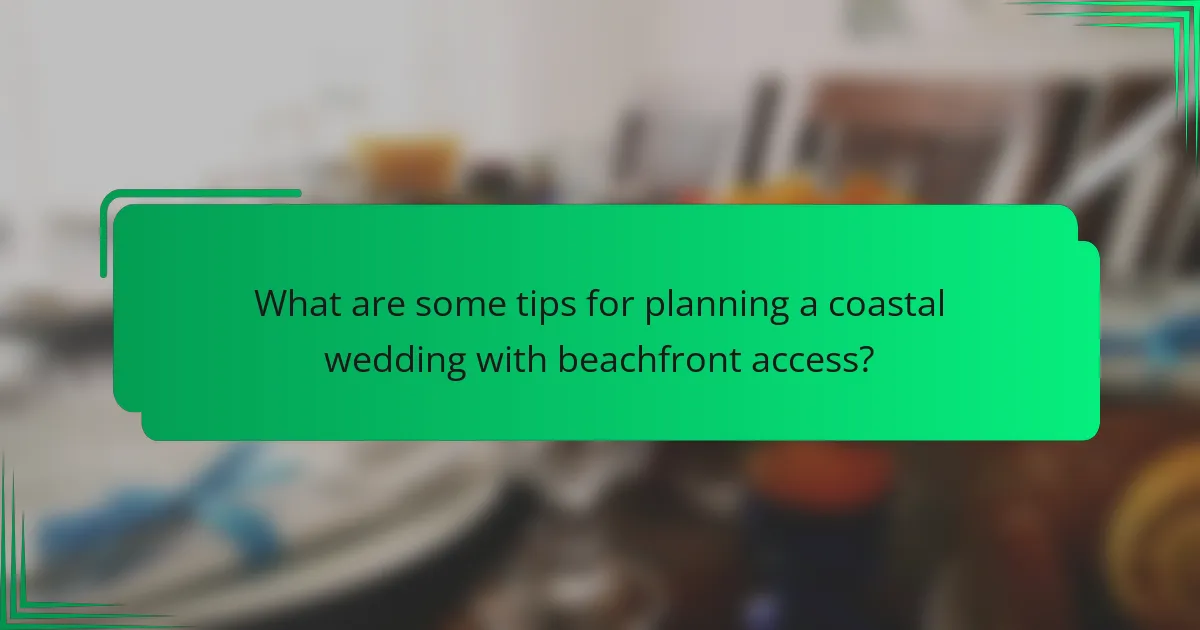 What are some tips for planning a coastal wedding with beachfront access?