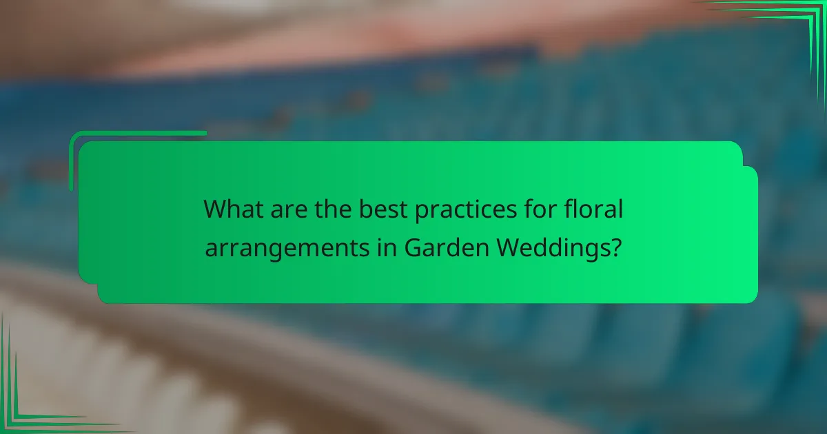 What are the best practices for floral arrangements in Garden Weddings?