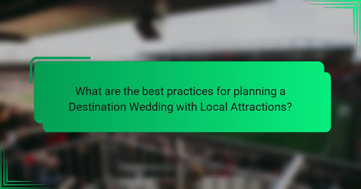 What are the best practices for planning a Destination Wedding with Local Attractions?