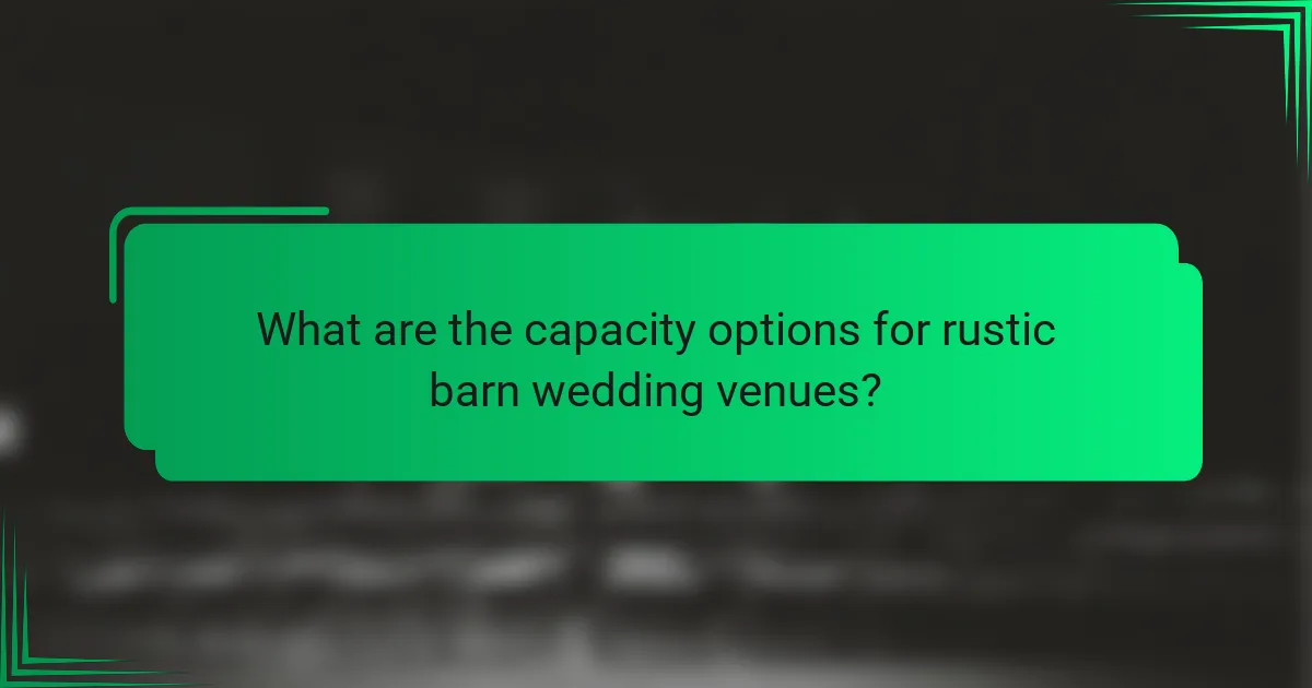What are the capacity options for rustic barn wedding venues?