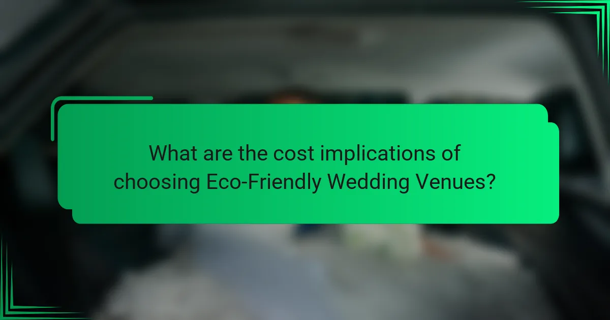 What are the cost implications of choosing Eco-Friendly Wedding Venues?