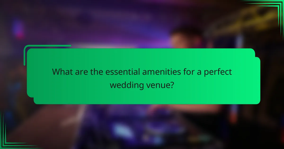 What are the essential amenities for a perfect wedding venue?