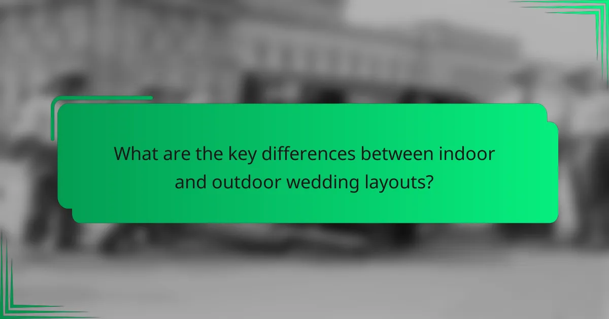What are the key differences between indoor and outdoor wedding layouts?