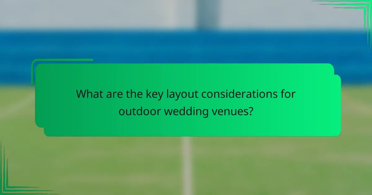 What are the key layout considerations for outdoor wedding venues?