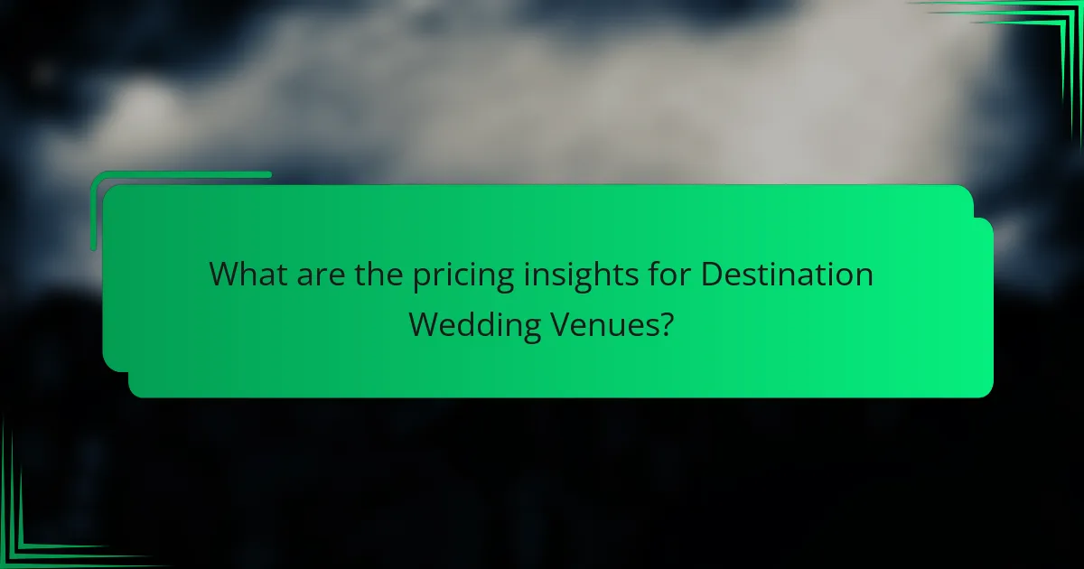 What are the pricing insights for Destination Wedding Venues?