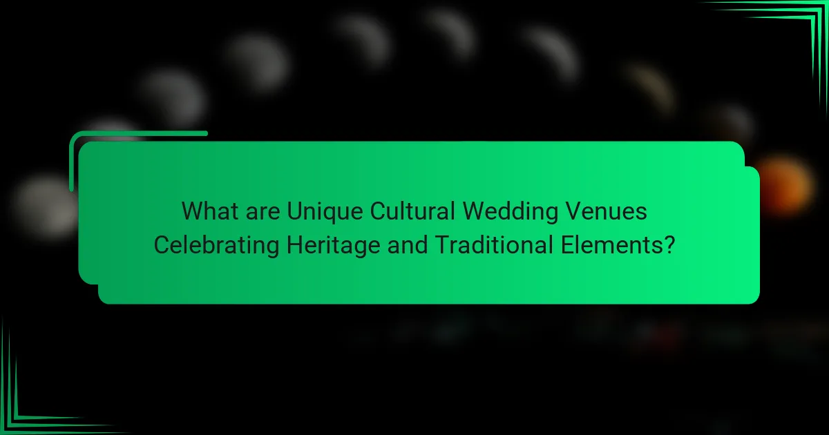What are Unique Cultural Wedding Venues Celebrating Heritage and Traditional Elements?