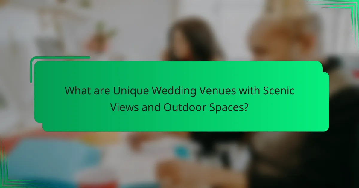 What are Unique Wedding Venues with Scenic Views and Outdoor Spaces?