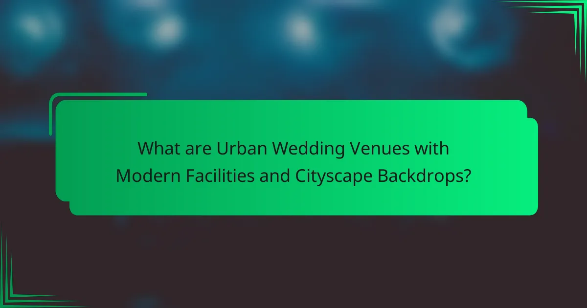 What are Urban Wedding Venues with Modern Facilities and Cityscape Backdrops?