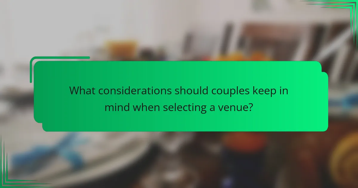 What considerations should couples keep in mind when selecting a venue?