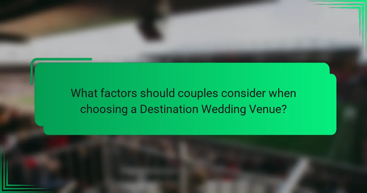 What factors should couples consider when choosing a Destination Wedding Venue?