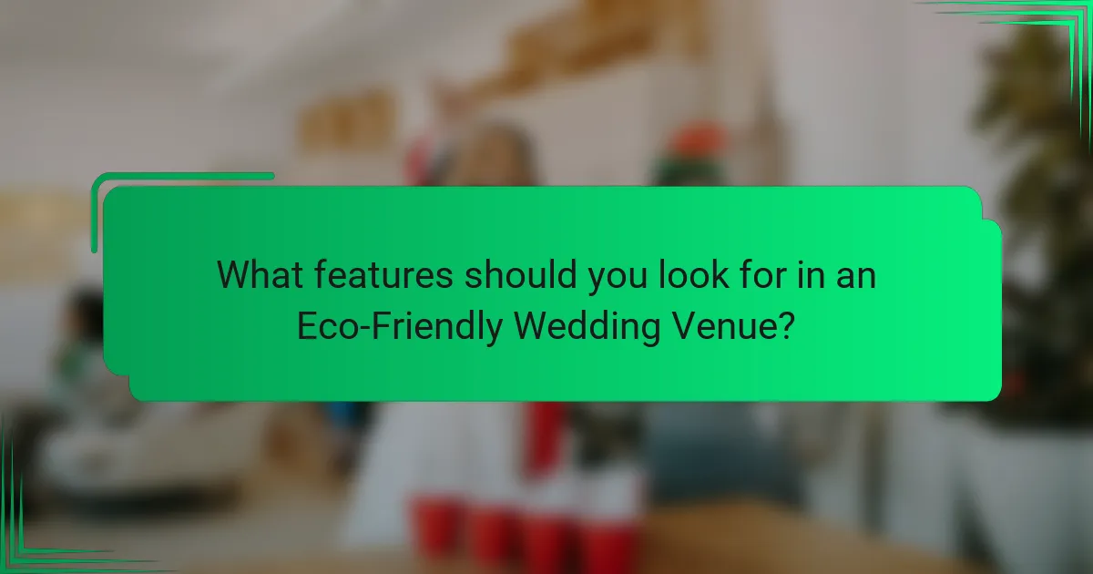 What features should you look for in an Eco-Friendly Wedding Venue?