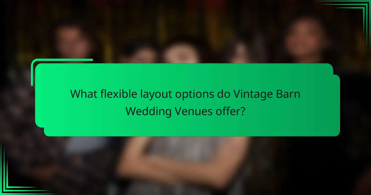 What flexible layout options do Vintage Barn Wedding Venues offer?