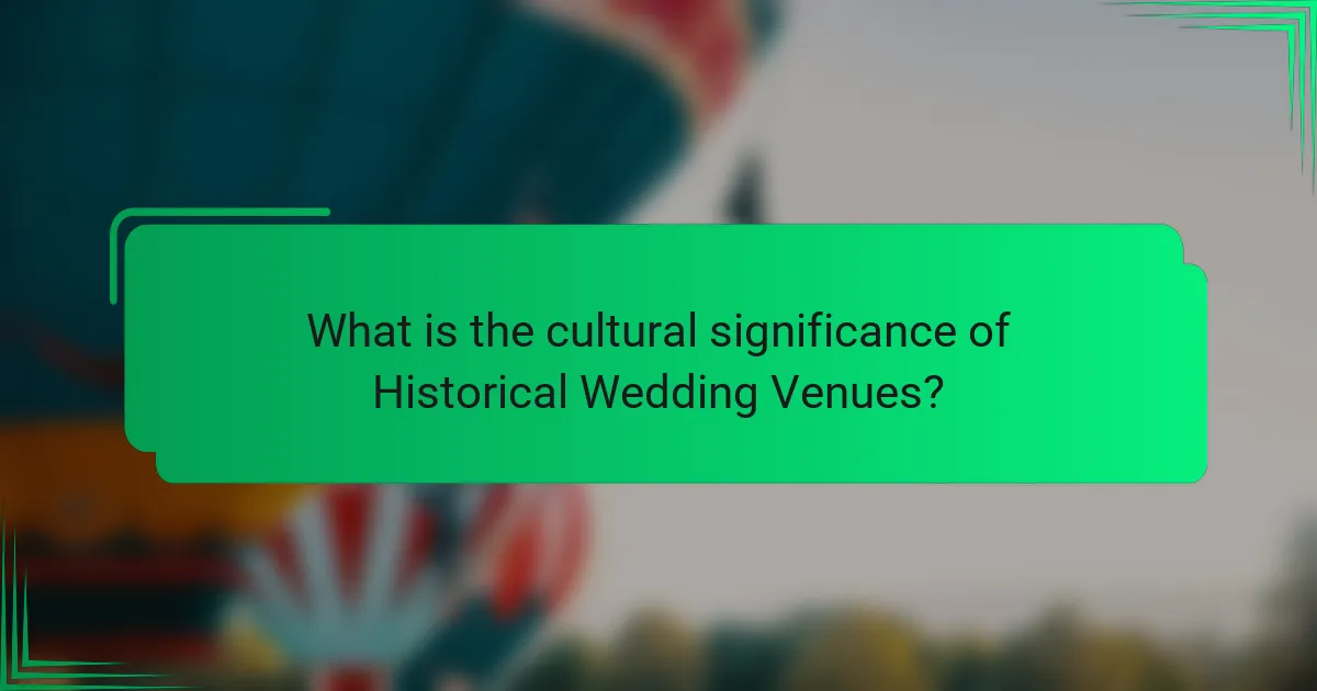 What is the cultural significance of Historical Wedding Venues?