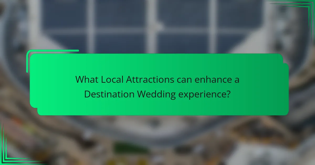 What Local Attractions can enhance a Destination Wedding experience?