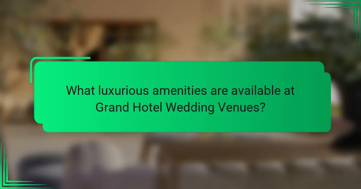 What luxurious amenities are available at Grand Hotel Wedding Venues?