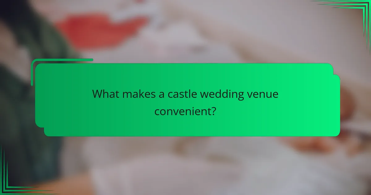 What makes a castle wedding venue convenient?