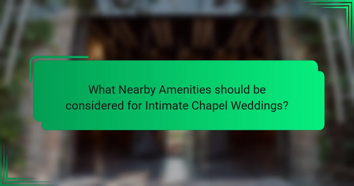 What Nearby Amenities should be considered for Intimate Chapel Weddings?