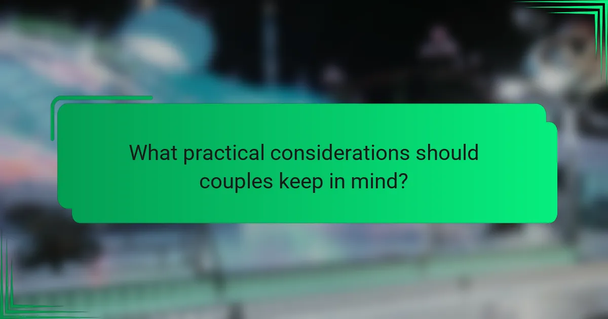 What practical considerations should couples keep in mind?