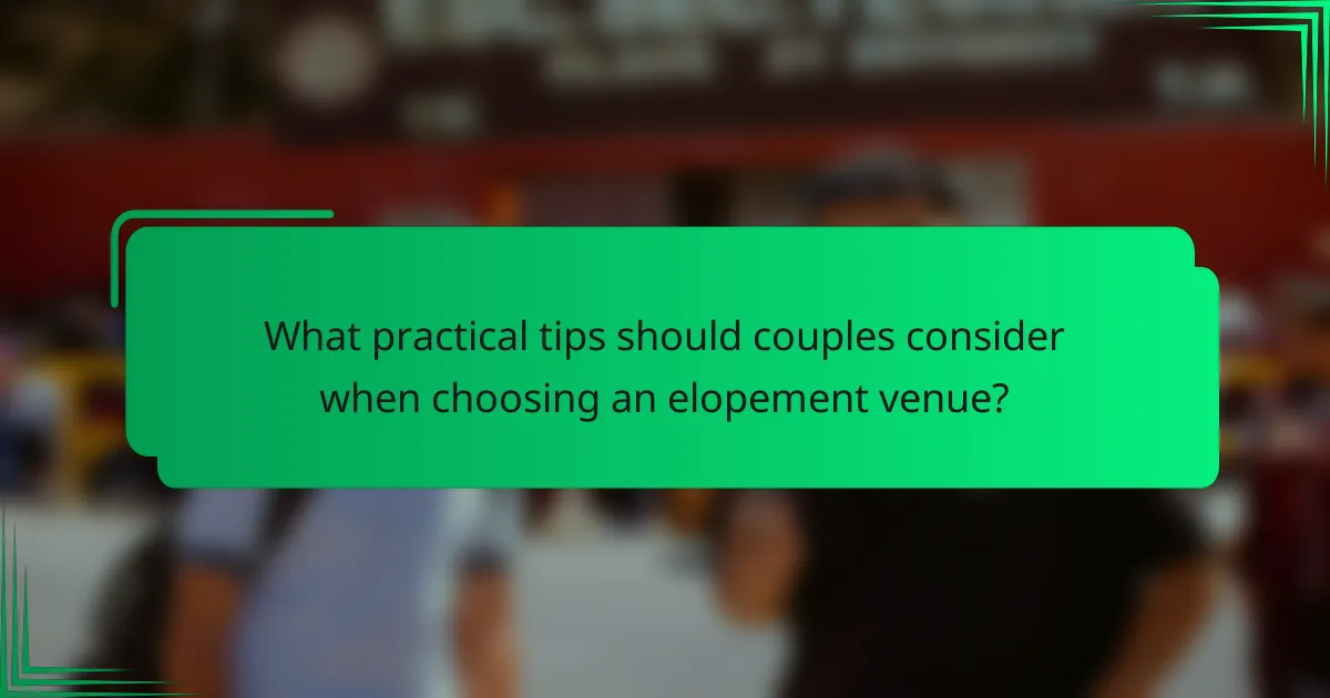 What practical tips should couples consider when choosing an elopement venue?