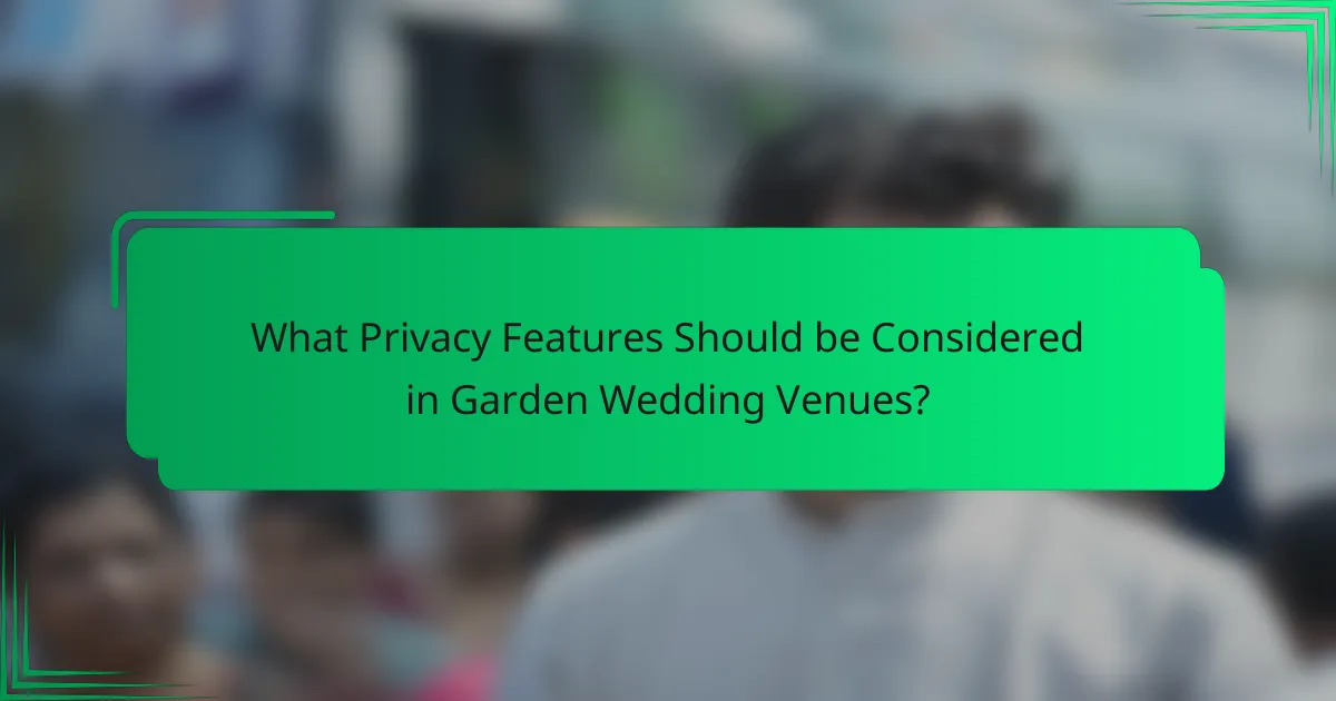 What Privacy Features Should be Considered in Garden Wedding Venues?