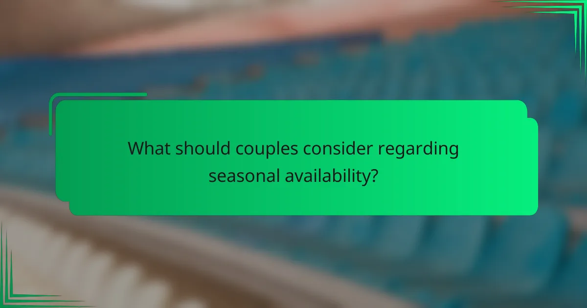 What should couples consider regarding seasonal availability?