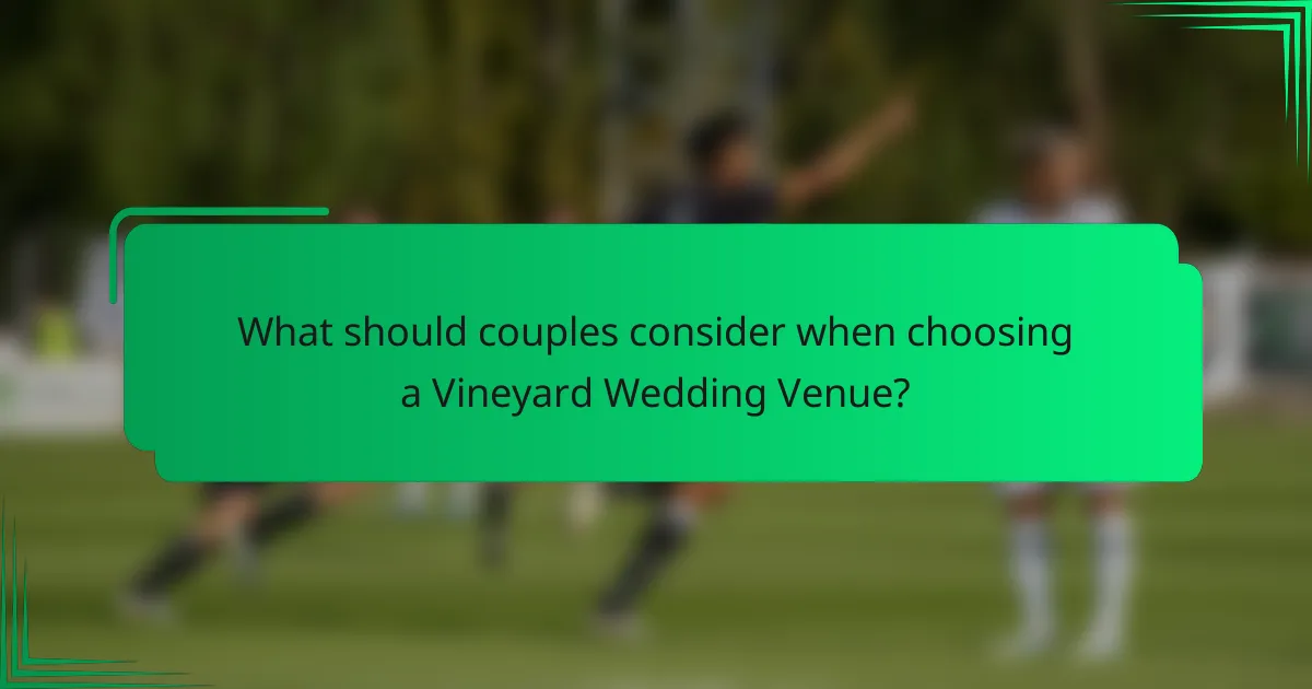 What should couples consider when choosing a Vineyard Wedding Venue?