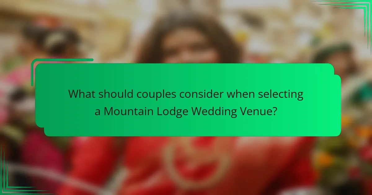 What should couples consider when selecting a Mountain Lodge Wedding Venue?