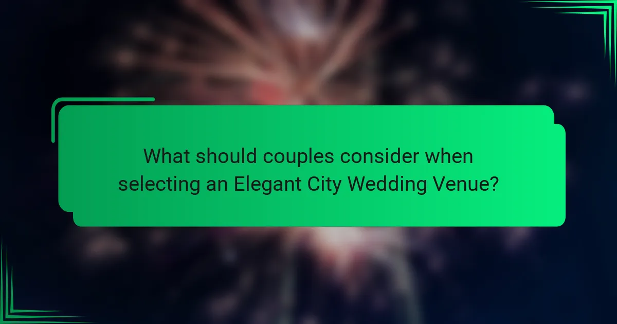 What should couples consider when selecting an Elegant City Wedding Venue?