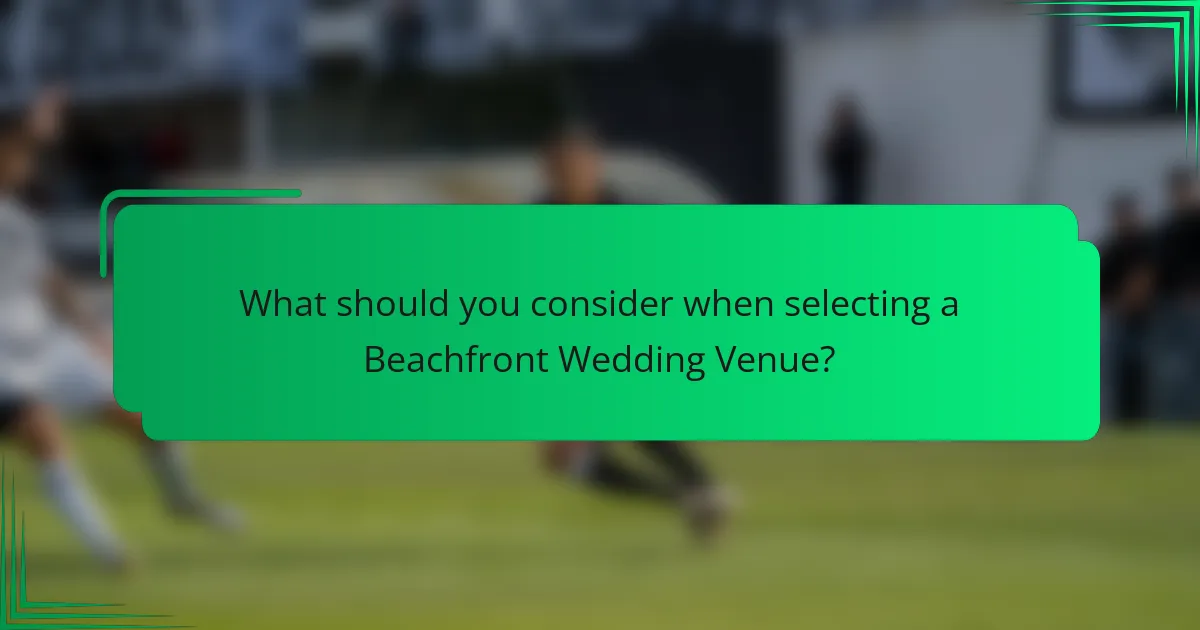 What should you consider when selecting a Beachfront Wedding Venue?
