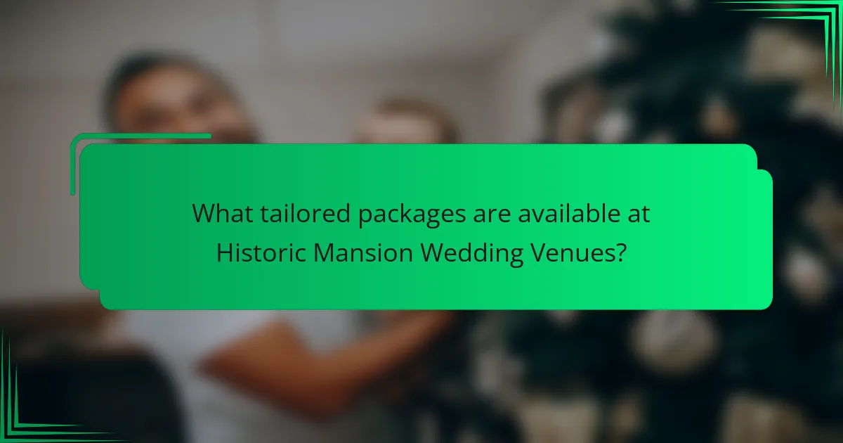 What tailored packages are available at Historic Mansion Wedding Venues?