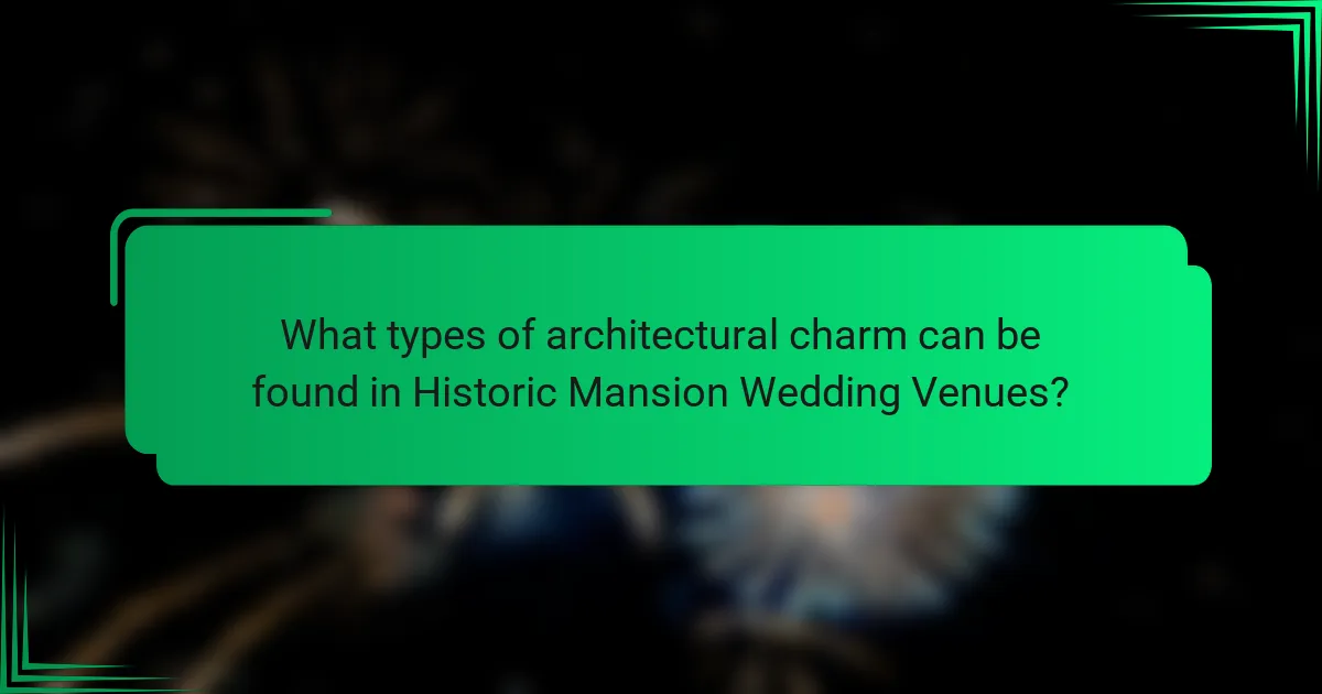 What types of architectural charm can be found in Historic Mansion Wedding Venues?