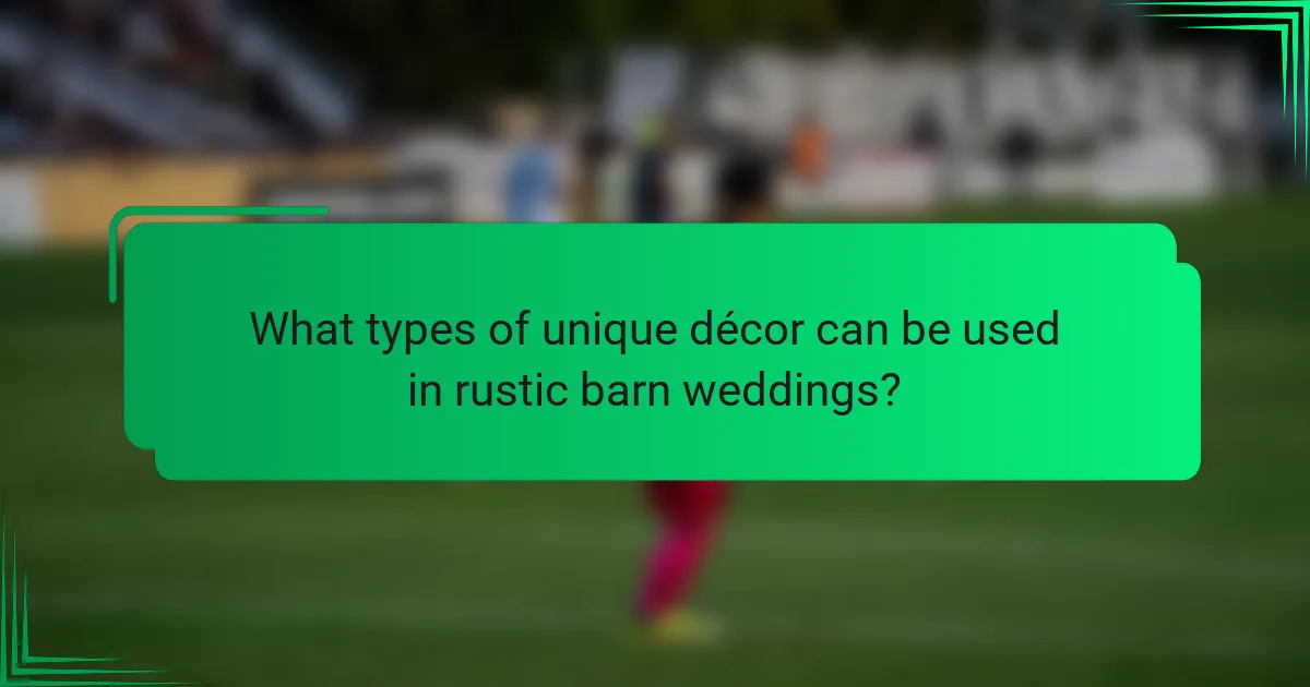 What types of unique décor can be used in rustic barn weddings?