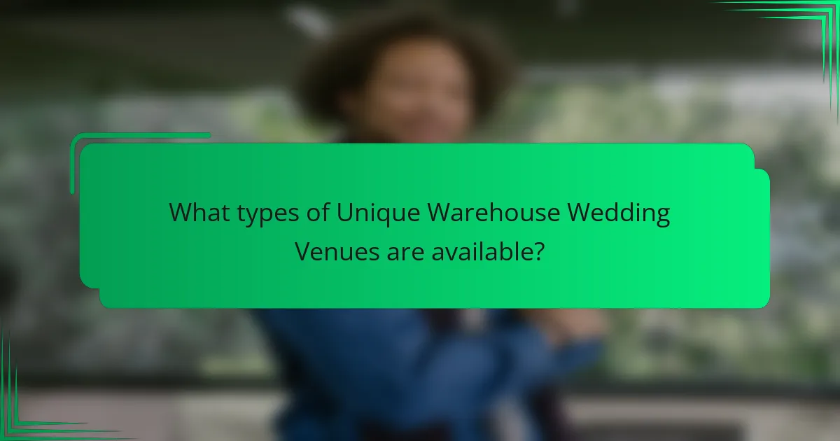 What types of Unique Warehouse Wedding Venues are available?